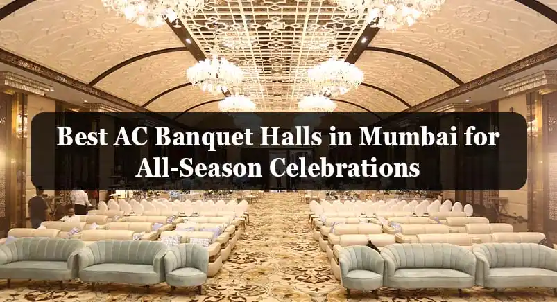 Best AC Banquet Halls in Mumbai for All-Season Celebrations